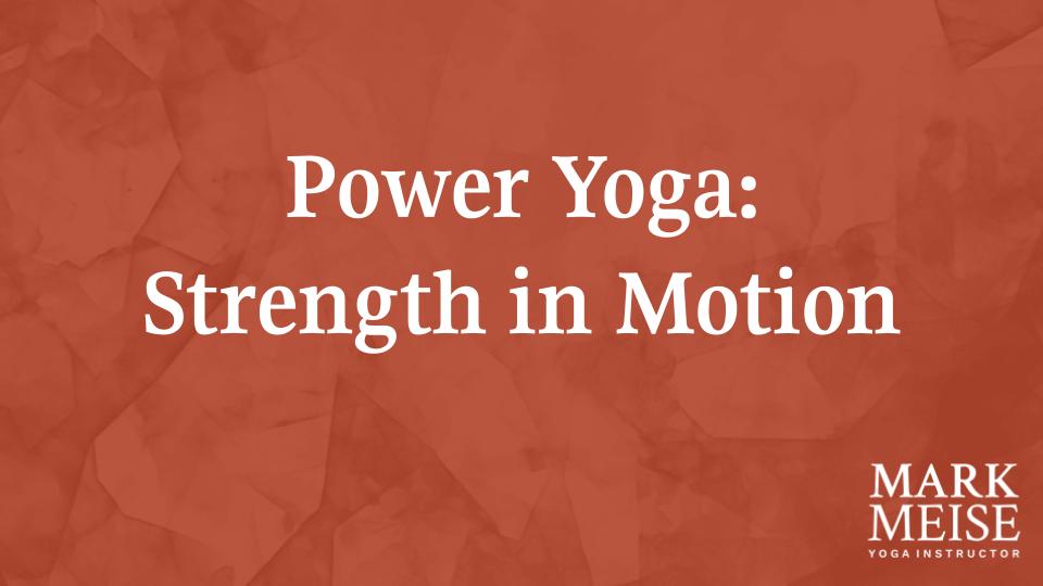 Power Yoga Class Introduction Mark Meise Yoga Sheboygan WI